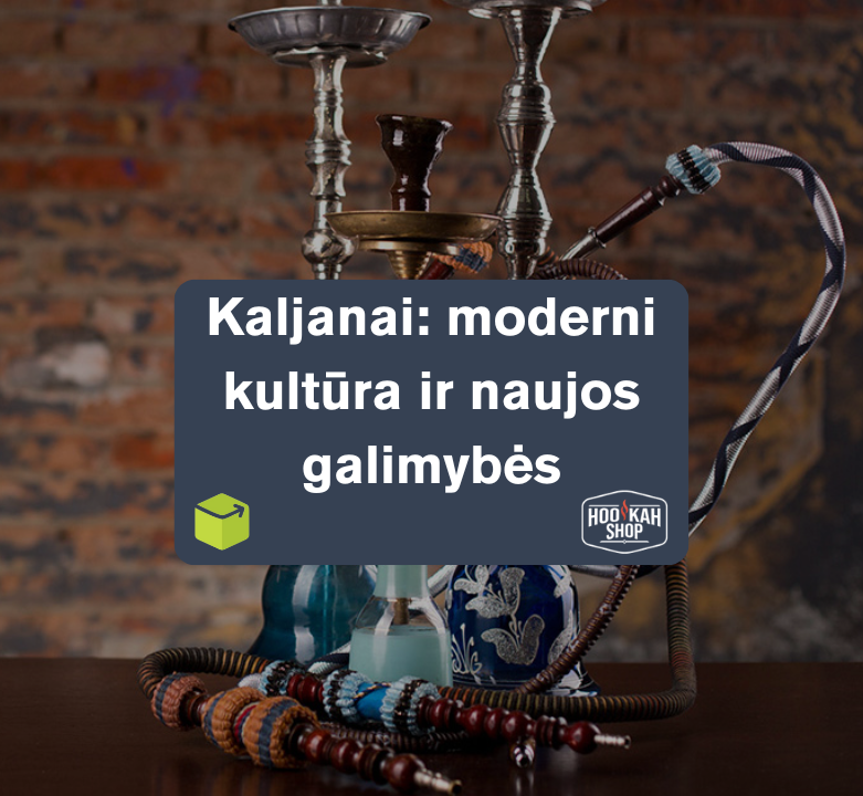 Kaljanai: moderni kultūra ir naujos galimybės