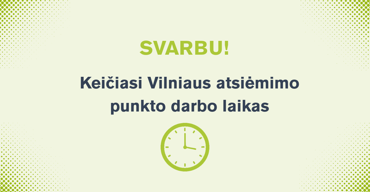 Keičiasi Vilniaus atsiėmimo punkto darbo laikas